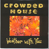 Crowded House - Weather With You