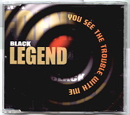 Black Legend - You See The Trouble With Me