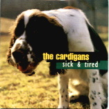 The Cardigans - Sick & Tired