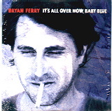 Bryan Ferry - It's All Over Now, Baby Blue