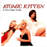 Atomic Kitten - If You Come To Me