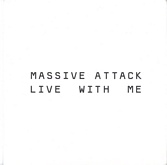 Massive Attack - Live With Me