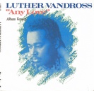 Luther Vandross - Any Love