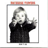 Hothouse Flowers - Don't Go