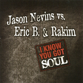 Jason Nevins Vs Eric B & Rakim - I Know You Got Soul