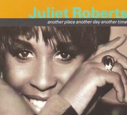 Juliet Roberts - Another Place Another Day Another Time