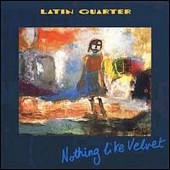 Latin Quarter - Nothing Like Velvet